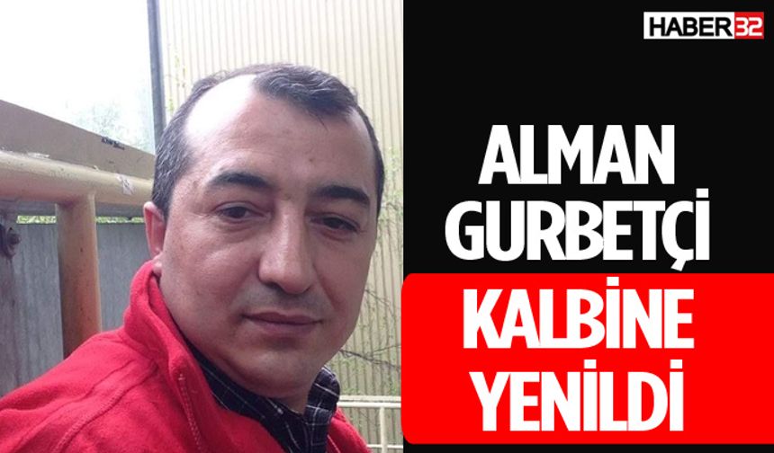 Alman Gurbetçi Kalbine Yenildi