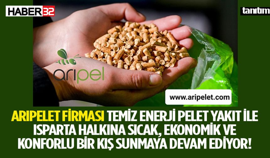 Arıpelet Firması Temiz Enerji Pelet Yakıt İle Isparta Halkına Sıcak, Ekonomik ve Konforlu Bir Kış Sunmaya Devam Ediyor!