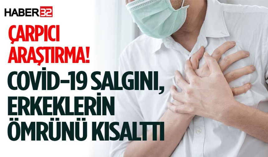 Çarpıcı araştırma! Covid-19 salgını, erkeklerin ömrünü kısalttı