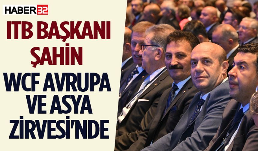 ITB Başkanı Şahin WCF Avrupa ve Asya Zirvesi'nde