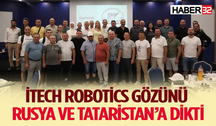 İtech Robotics gözünü Rusya ve Tataristan’a dikti