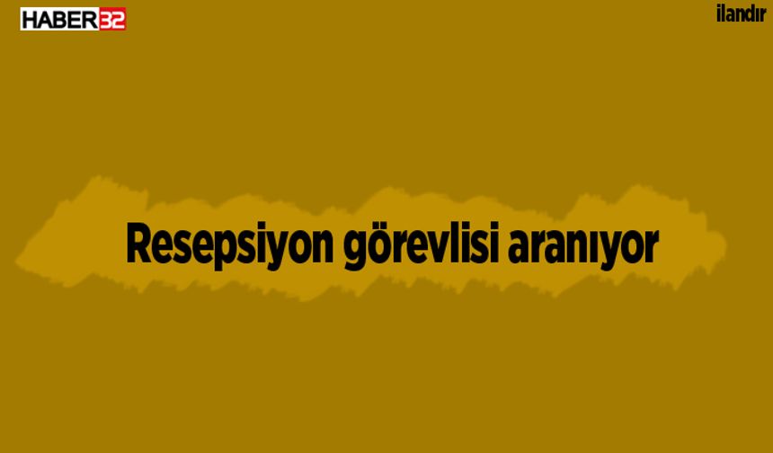 Resepsiyon görevlisi aranıyor