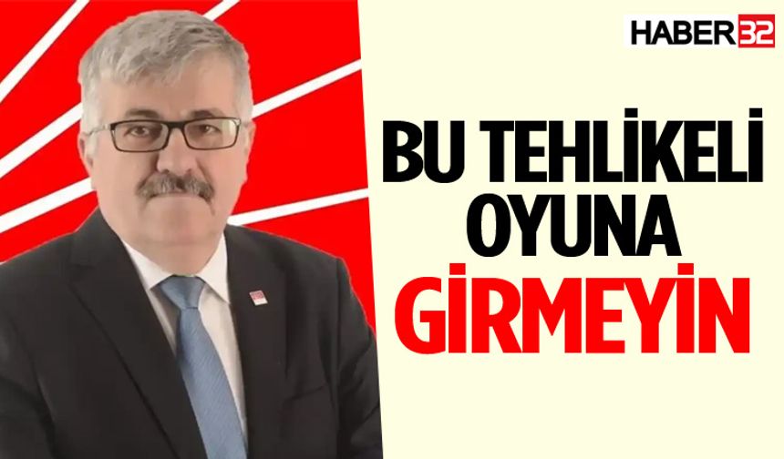 CHP İl Başkanı Şenol: Bu Tehlikeli Oyuna Girmeyin