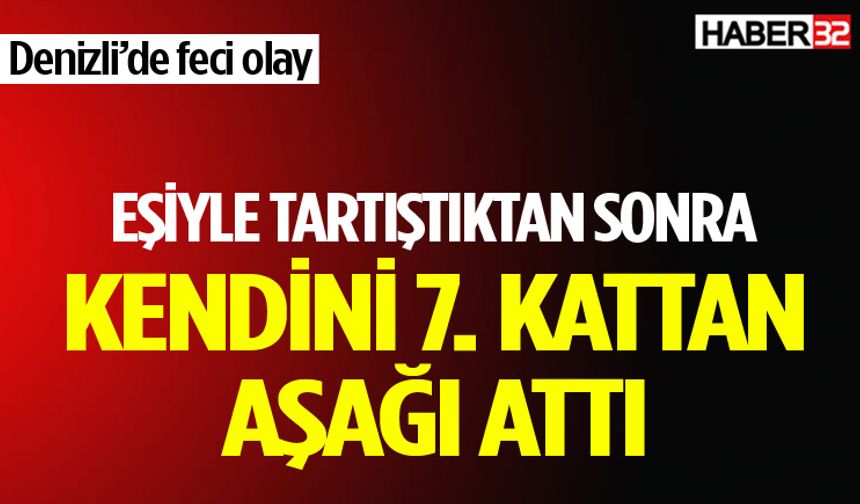 Denizli’de korkunç olay: 7. kattan kendini boşluğa bıraktı