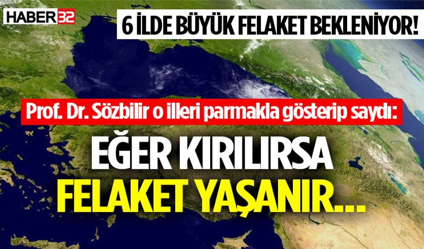 6 ilde büyük felaket bekleniyor!