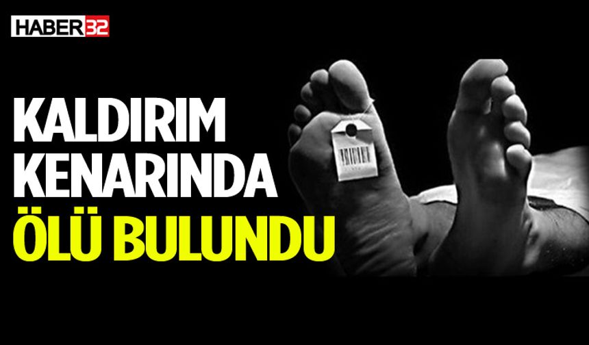 55 Yaşındaki Adam Kaldırım Kenarında Ölü Bulundu