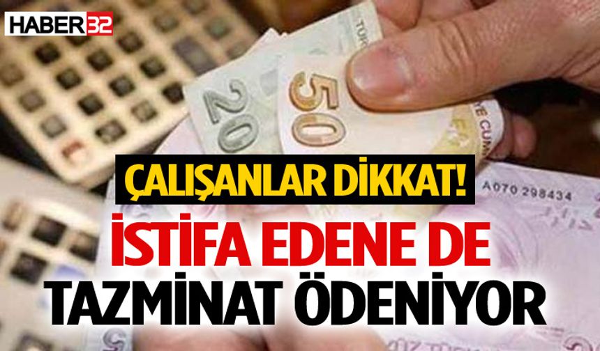 İstifa edene de tazminat ödeniyor: Çalışanlar dikkat!