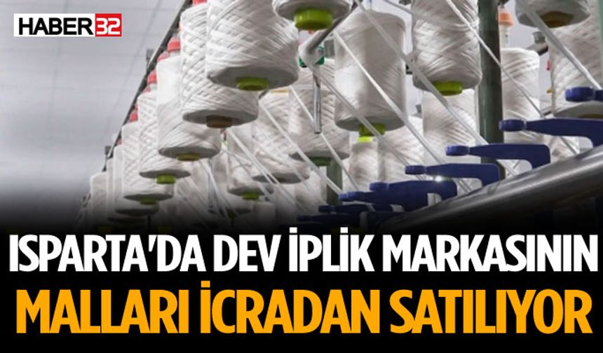 Isparta'da İplik Devinin Malları İcra İle Satılıyor