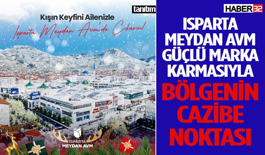 Isparta Meydan AVM Güçlü Marka Karmasıyla Bölgenin Cazibe Noktası