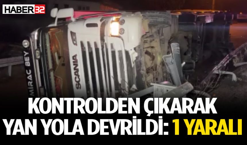 Kontrolden çıkan tır devrildi, sürücü yaralandı