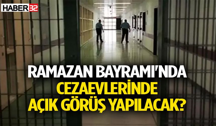 Ramazan Bayramı'nda cezaevlerinde açık görüş izni