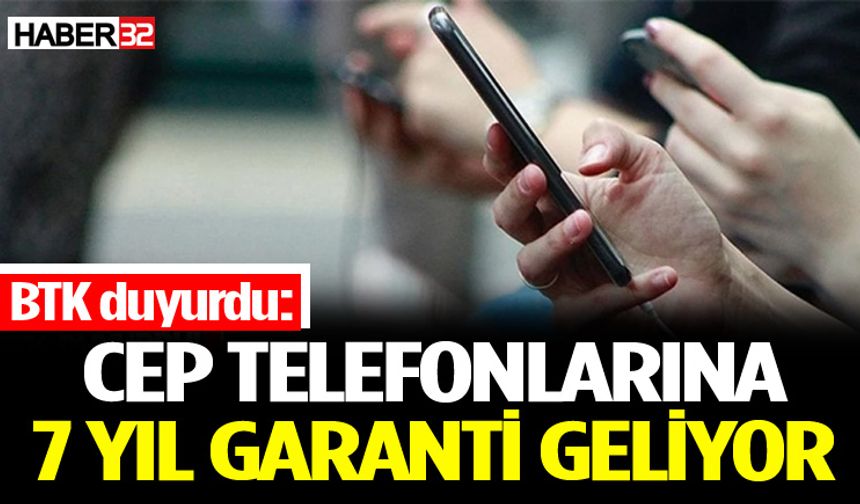 BTK duyurdu: Cep telefonlarına 7 yıl garanti geliyor