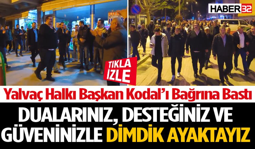 Yalvaç Halkı Başkan Kodal’ı Bağrına Bastı