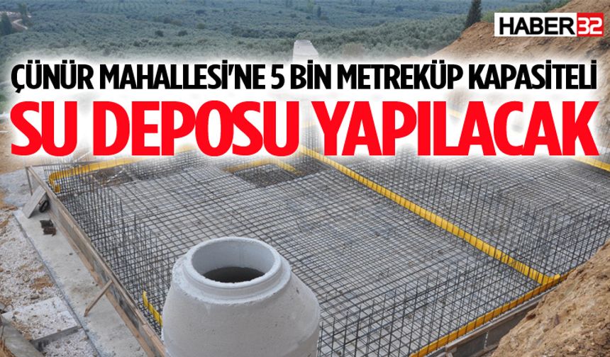 Çünür Mahallesi'ne 5000 m³ Kapasiteli Su Deposu Yapılacak
