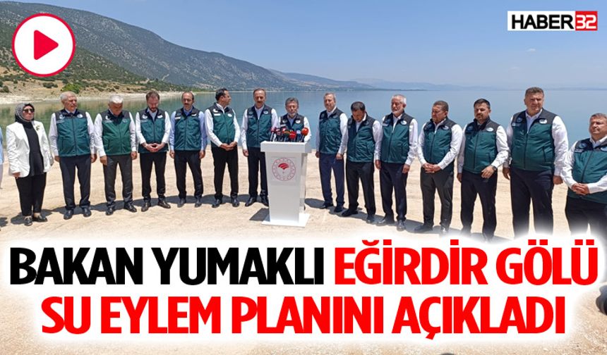 Bakan Yumaklı Eğirdir Gölü Su Eylem Planını açıkladı