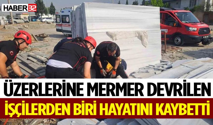 Üzerlerine mermer devrilen işçilerden biri hayatını kaybetti