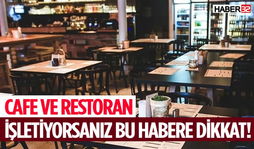 Cafe ve Restoran İşletiyorsanız Bu Habere Dikkat!