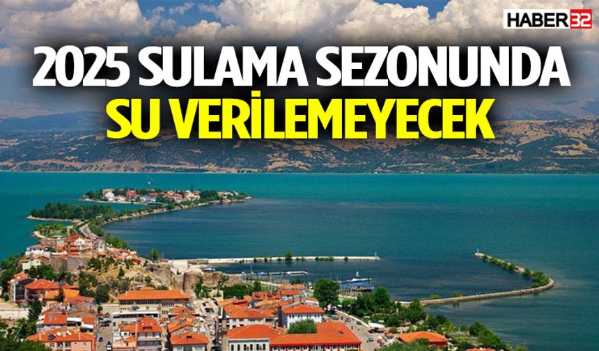 2025 Sulama Sezonunda Su Verilemeyecek