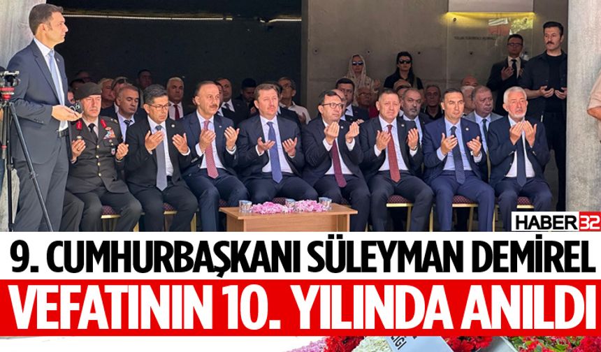 9. Cumhurbaşkanı Süleyman Demirel Vefatının 10. Yılında Anıldı