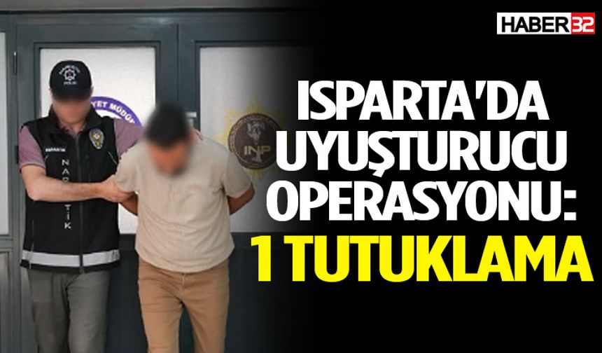 Isparta'da Narkotik Operasyonu: 1 Kişi Tutuklandı