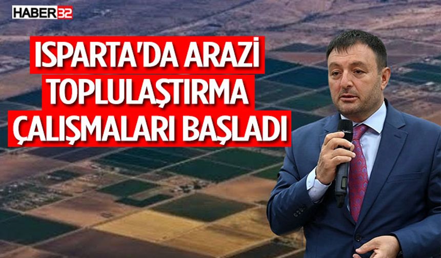 Isparta'da Arazi Toplulaştırma Çalışmaları Başladı