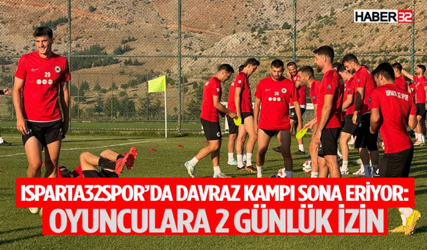 Isparta32spor’da Davraz Kampı Sona Eriyor: Oyunculara 2 Günlük İzin