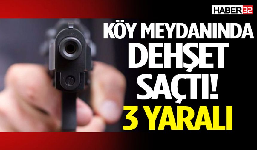 Köy Meydanında Dehşet Saçtı: 3 Yaralı