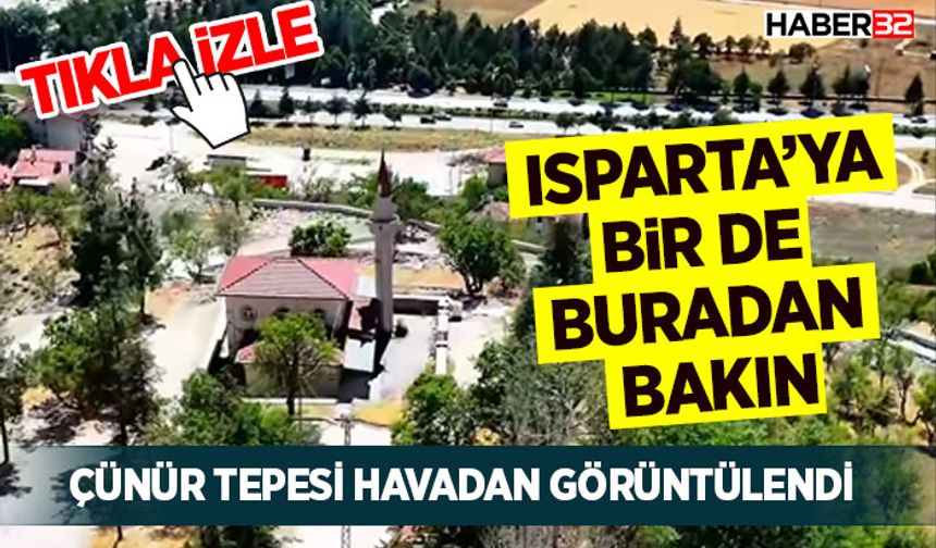 Isparta’ya Bir de Buradan Bakın: Çünür Tepesi Havadan Görüntülendi