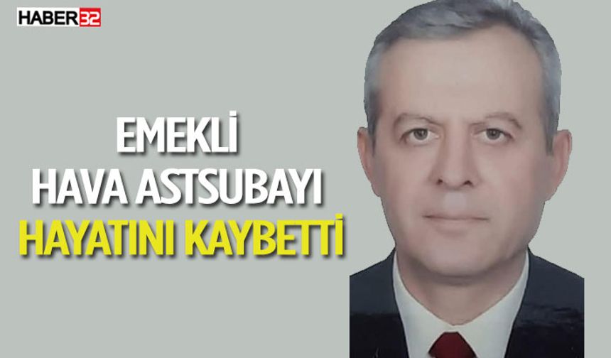Emekli Hava Astsubay Hayatını Kaybetti