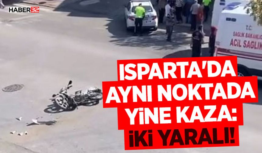 Isparta'da Aynı Noktada Yine Kaza: İki Yaralı!