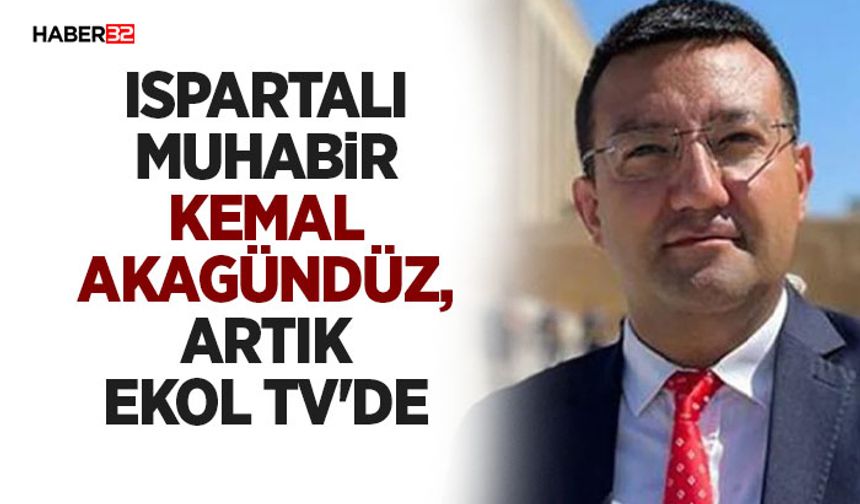 Ispartalı Muhabir Kemal Akagündüz, Artık EKOL TV'de