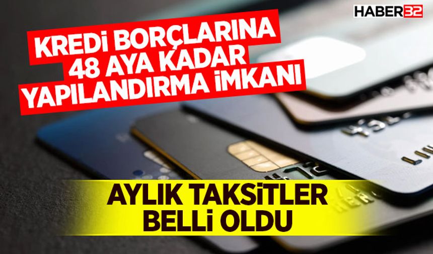 Kredi Borçlarına 48 Aya Kadar Yapılandırma İmkanı: Aylık Taksitler Belli Oldu