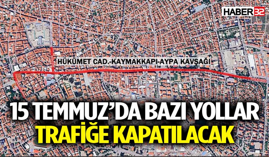 15 Temmuz’da Bazı Yollar Trafiğe Kapatılacak