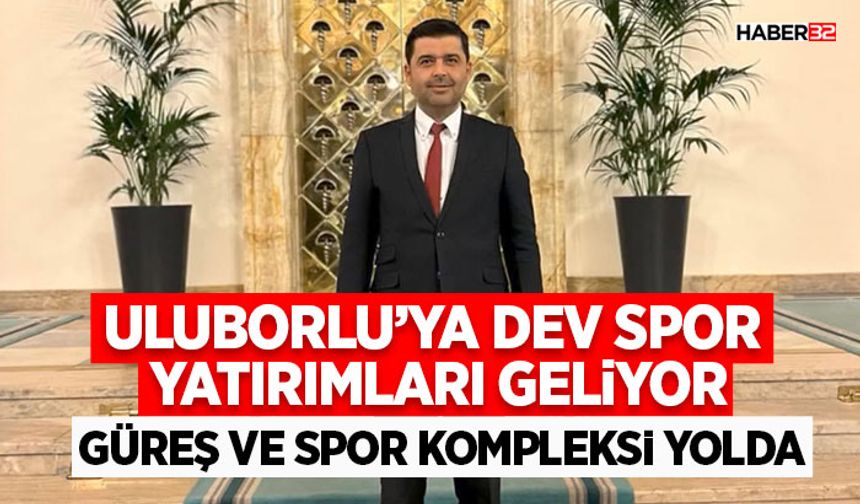 Uluborlu’ya Dev Spor Yatırımları Geliyor
