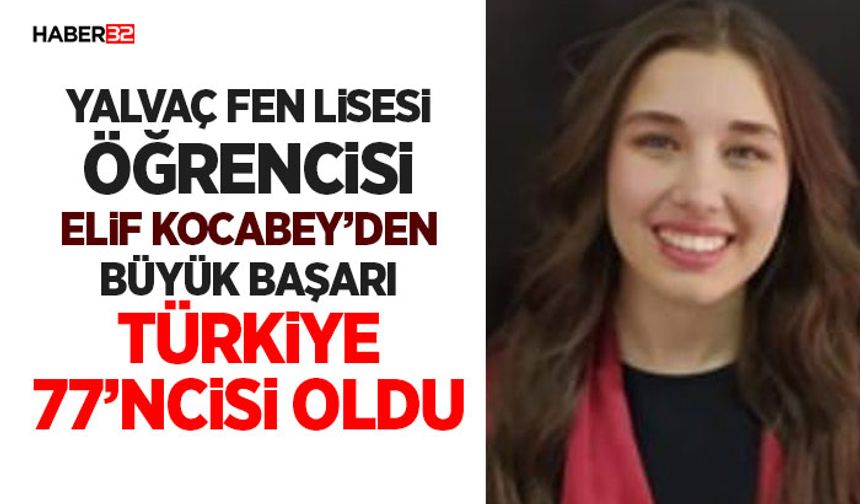 Yalvaç Fen Lisesi Öğrencisi Elif Kocabey’den Büyük Başarı