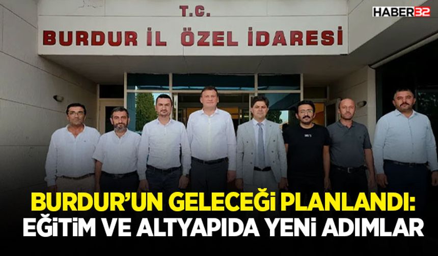 Burdur’da Eğitim ve Altyapıda Yeni Adımlar