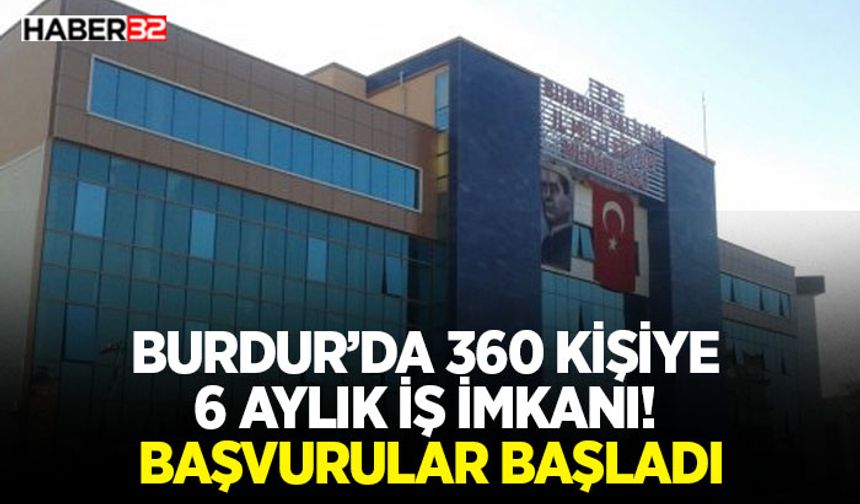 Burdur’da 360 Kişiye 6 Aylık İş İmkanı! Başvurular Başladı