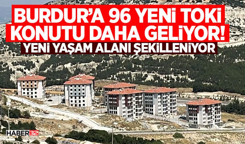 Burdur’a 96 Yeni TOKİ Konutu Daha Geliyor