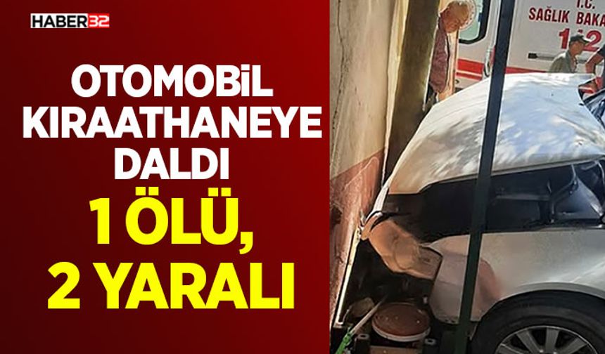 Otomobil Kıraathaneye Daldı - 1 Ölü, 2 Yaralı