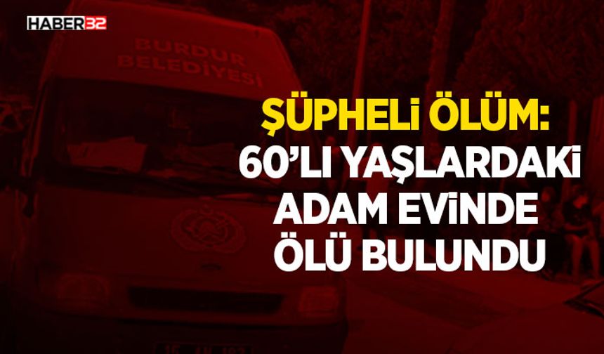 Şüpheli Ölüm: 60’lı Yaşlardaki Adam Evinde Ölü Bulundu