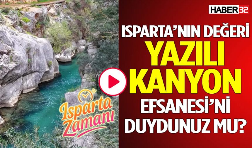 Isparta’nın Değeri Yazılı Kanyon Efsanesi’ni Duydunuz Mu?