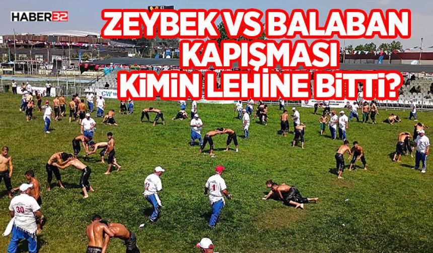 Zeybek vs Balaban Kapışması Kimin Lehine Bitti?