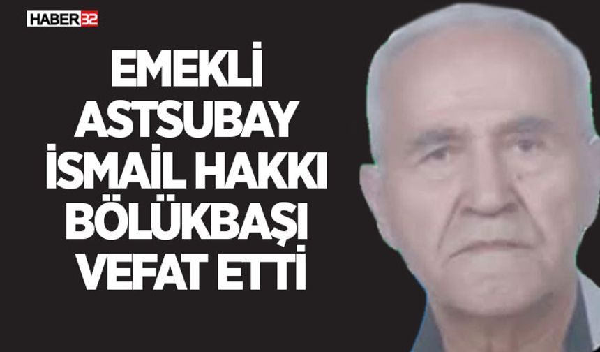 Emekli Astsubay İsmail Hakkı Bölükbaşı Vefat Etti