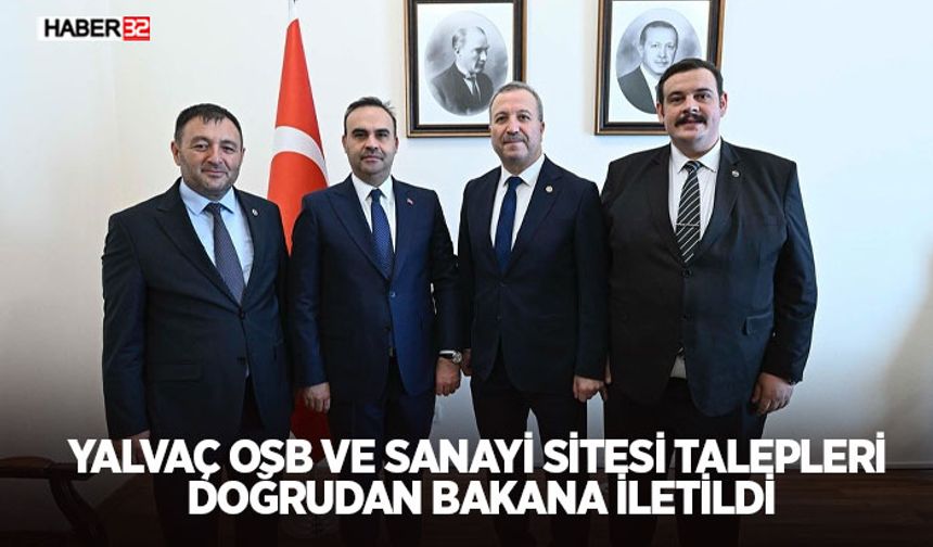 Yalvaç OSB ve Sanayi Sitesi Talepleri Doğrudan Bakana İletildi