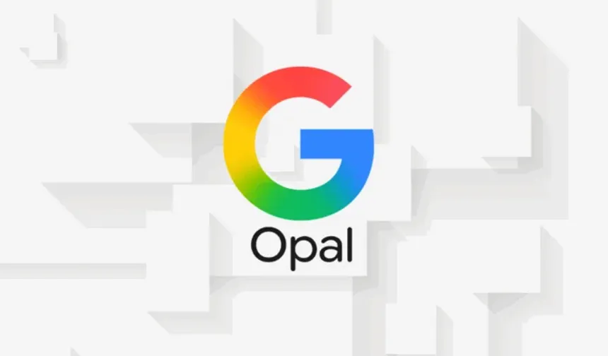 Google Opal nedir ve nasıl kullanılır?