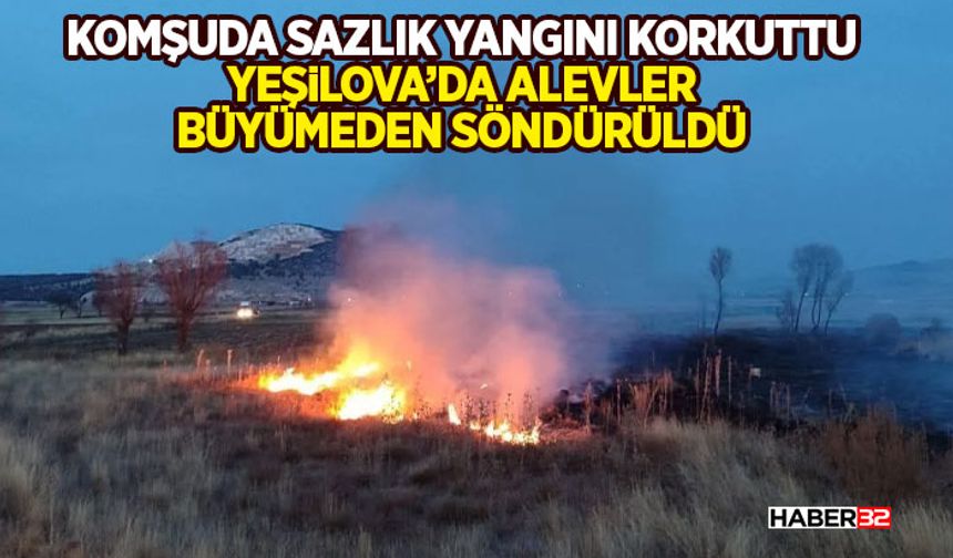 Komşuda Sazlık Yangını Korkuttu: Yeşilova’da Alevler Büyümeden Söndürüldü