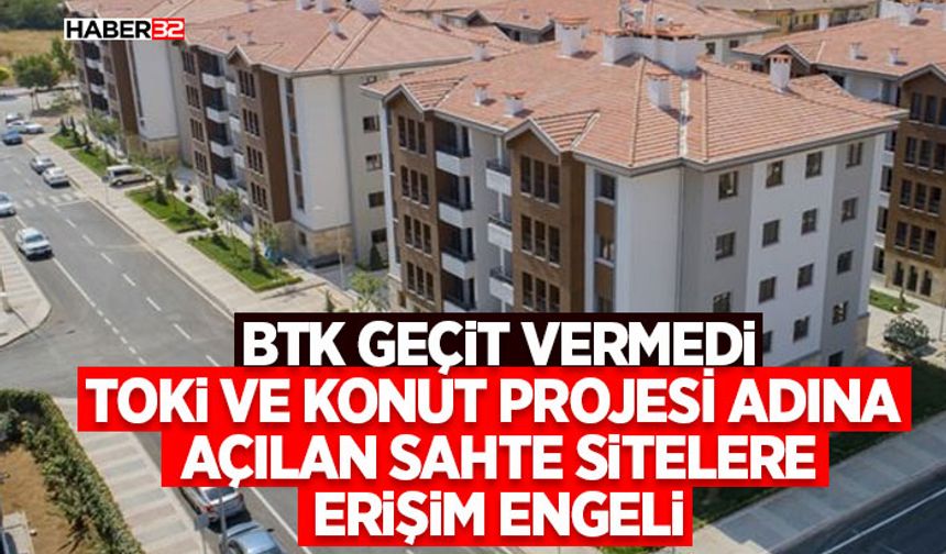 TOKİ ve Konut Projesi Adına Açılan Sahte Sitelere Erişim Engeli