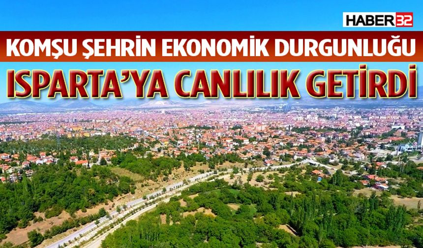 Komşu Şehrin Ekonomik Durgunluğu Isparta’ya Canlılık Getirdi