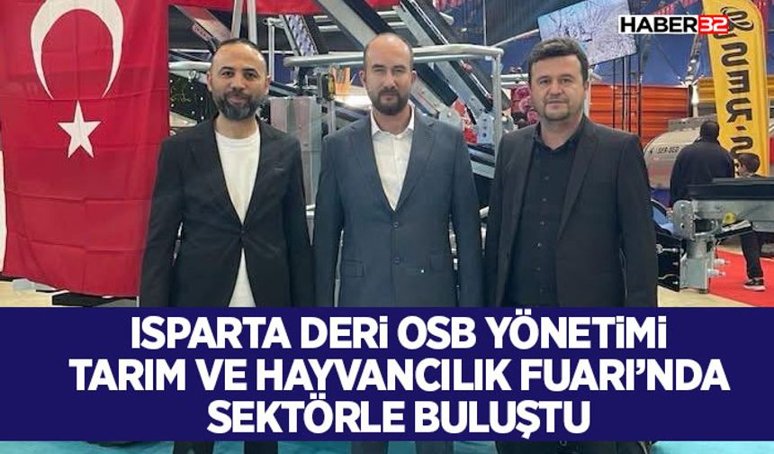 Isparta Deri OSB Yönetimi Tarım ve Hayvancılık Fuarı’nda Sektörle Buluştu