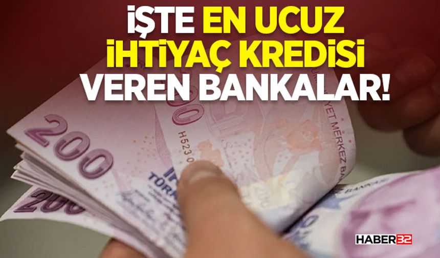 İşte en ucuz ihtiyaç kredisi veren bankalar!